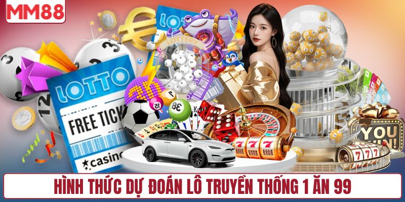 Hình thức dự đoán lô truyền thống 1 ăn 99
