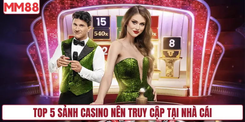 Top 5 sảnh casino nên truy cập tại nhà cái